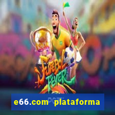 e66.com plataforma de jogos